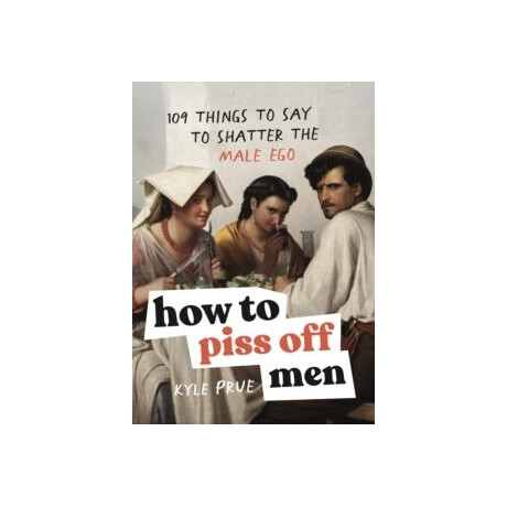 How to Piss off men