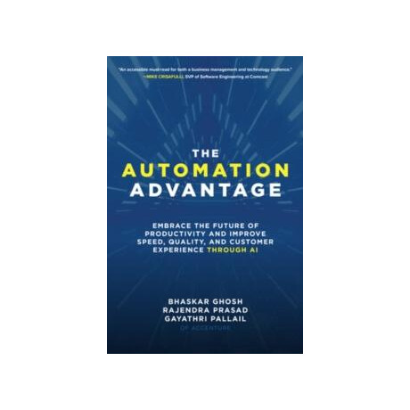Automation Advantage: Embrace the Future of Productivity and Improve Speed, Quality, and Customer Experience Through ai