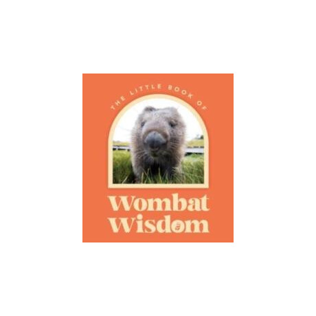 Little Book of Wombat Wisdom