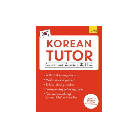 Korean Tutor: Grammar and Vocabulary Workbook (Learn Korean With Teach Yourself) Korean Tutor: Grammar and Vocabulary Workbook (Learn Korean With Teach Yourself)