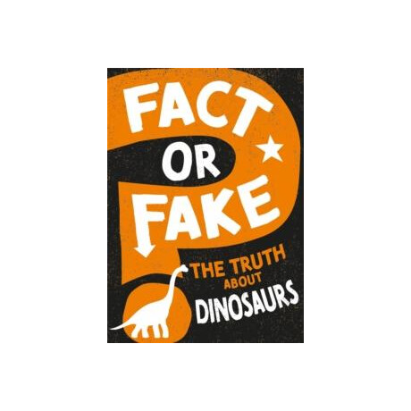 Fact or Fake?: the Truth About Dinosaurs