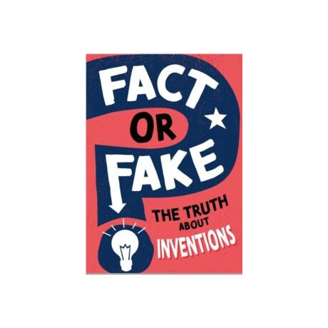 Fact or Fake?: the Truth About Inventions