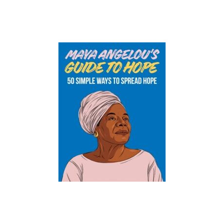 Maya Angelou's Guide to Hope