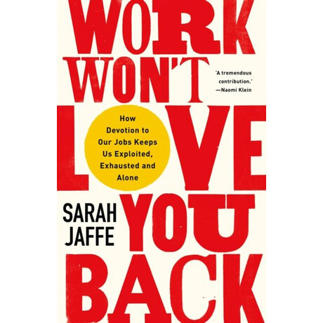 Work Won't Love you Back