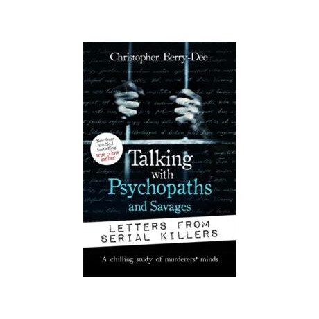 Talking With Psychopaths and Savages: Letters From Serial Killers