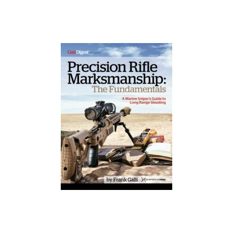Precision Rifle Marksmanship: the Fundamentals - a Marine Sniper's Guide to Long Range Shooting