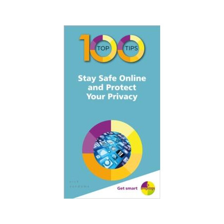 100 top Tips - Stay Safe Online and Protect Your Privacy