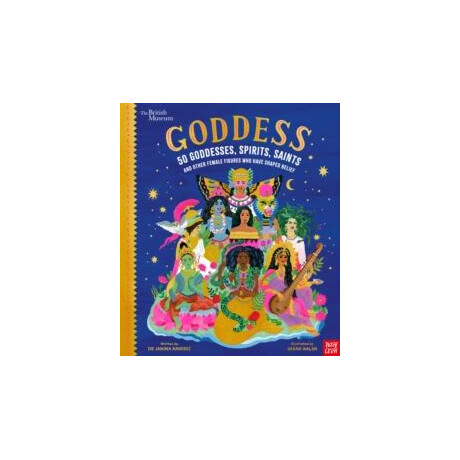 British Museum: Goddess: 50 Goddesses, Spirits, Saints and Other Female Figures who Have Shaped Belief