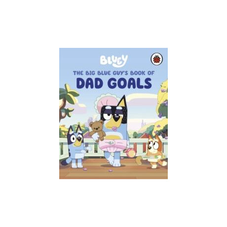 Bluey: the big Blue Guy's Book of dad Goals