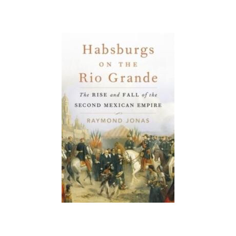 Habsburgs on the rio Grande