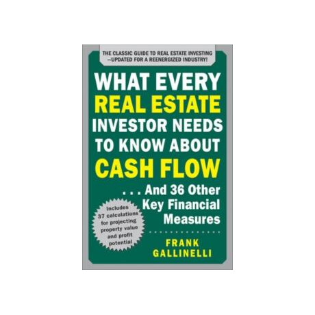 What Every Real Estate Investor Needs to Know About Cash Flow... and 36 Other key Financial Measures, Updated Edition