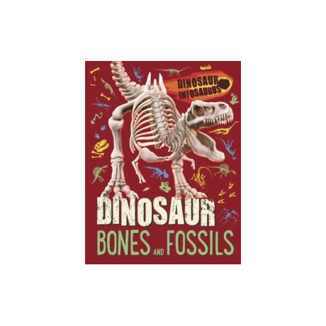 Dinosaur Infosaurus: Dinosaur Bones and Fossils