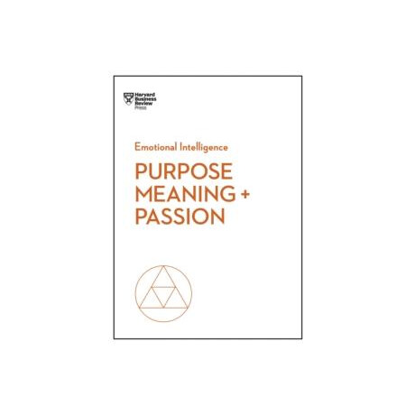 Purpose, Meaning, and Passion (Hbr Emotional Intelligence Series)