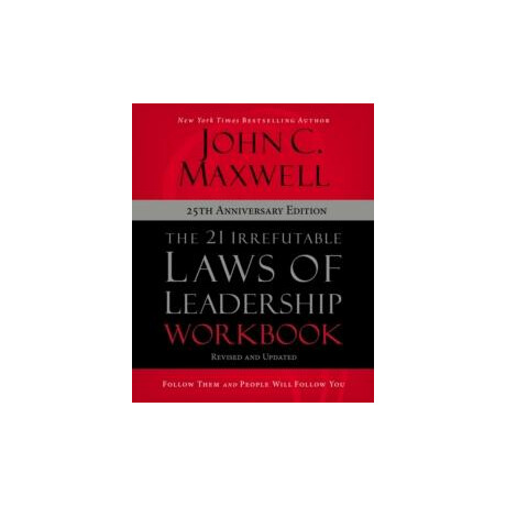 21 Irrefutable Laws of Leadership Workbook 25th Anniversary Edition