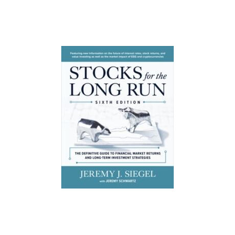 Stocks for the Long Run: the Definitive Guide to Financial Market Returns & Long-Term Investment Strategies, Sixth Edition