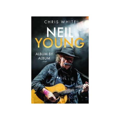 Neil Young: Album by Album