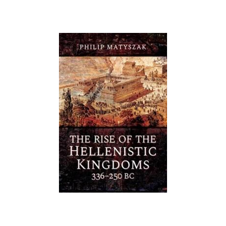 Rise of the Hellenistic Kingdoms 336-250 bc