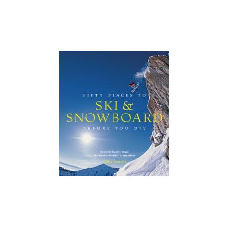 Fifty Places to ski and Snowboard Before you die