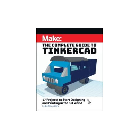 Make: the Complete Guide to Tinkercad