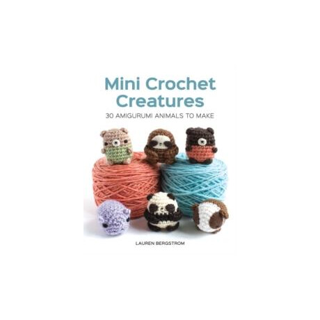 Mini Crochet Creatures: 30 Amigurumi Animals to Make