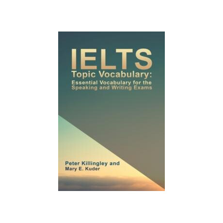 Ielts Topic Vocabulary: Essential Vocabulary for the Speaking and Writing Exams