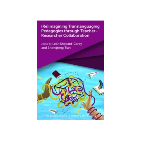 (Re)imagining Translanguaging Pedagogies Through Teacher–researcher Collaboration
