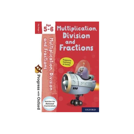 Progress With Oxford: Progress With Oxford: Multiplication, Division and Fractions age 5-6- Practise for School With Essential Maths Skills