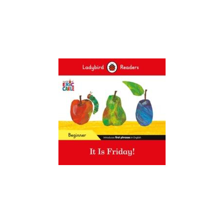 Ladybird Readers Beginner Level - Eric Carle - it is Friday! (Elt Graded Reader)