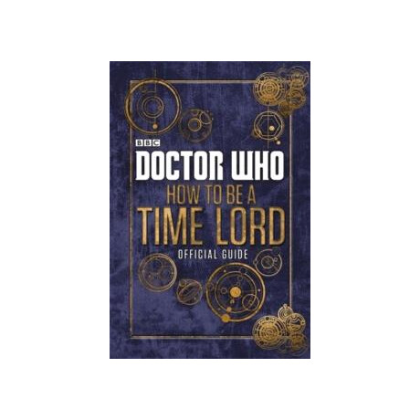 Doctor Who: how to be a Time Lord - the Official Guide
