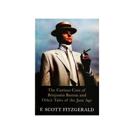 The F.scott Fitzgerald Collection: the Curious Case of Benjamin Button and Other Tales of the Jazz age
