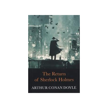 The Complete Collection of Sherlock Holmes: the Return of Sherlock Holmes