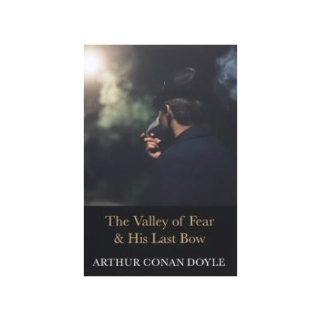 The Complete Collection of Sherlock Holmes: the Valley of Fear & his Last bow