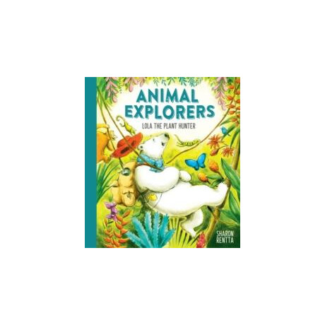 Animal Explorers: Lola the Plant Hunter pb