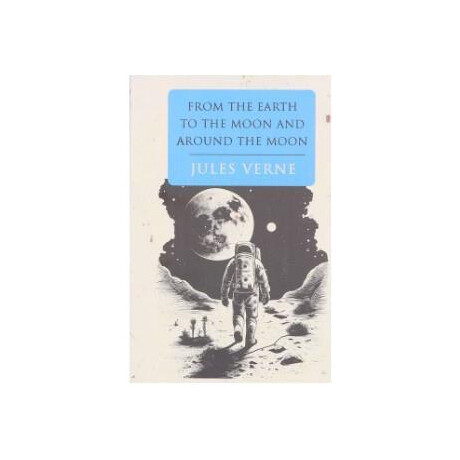 Jules Verne Collection- From the Earth to the Moon and Around the Moon