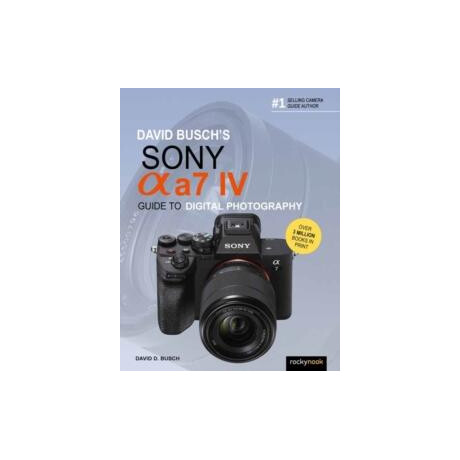 David Busch's Sony Alpha a7 iv Guide to Digital Photography
