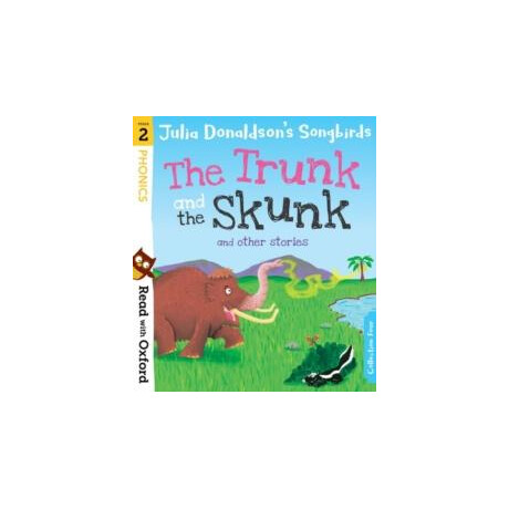 Read With Oxford: Stage 2: Julia Donaldsons Songbirds: the Trunk and the Skunk and Other Stories
