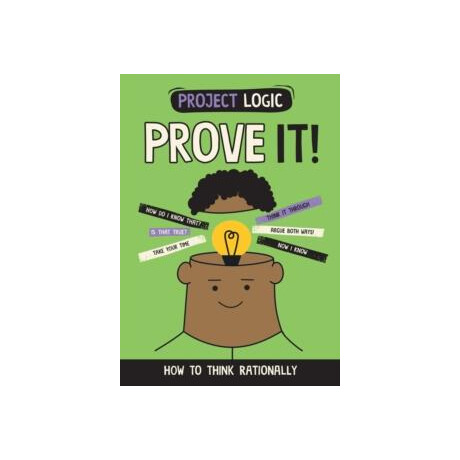 Project Logic: Prove it! :how to Think Rationally