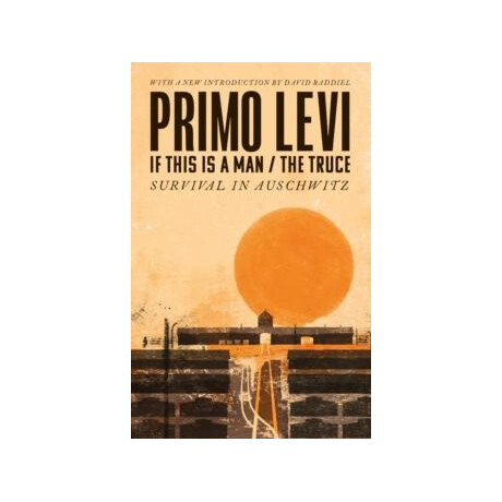 If This is a Man/the Truce (50th Anniversary Edition): Surviving Auschwitz : Miraculous Philippe Sands