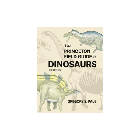 Princeton Field Guide to Dinosaurs    Third Edition