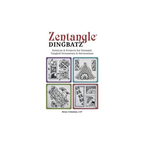 Zentangle Dingbatrs: Patterns and Projects for Dynamic Tangled Ornaments and Decorations
