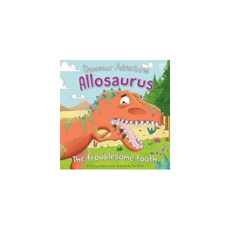 Dinosaur Adventures: Allosaurus - the Troublesome Tooth