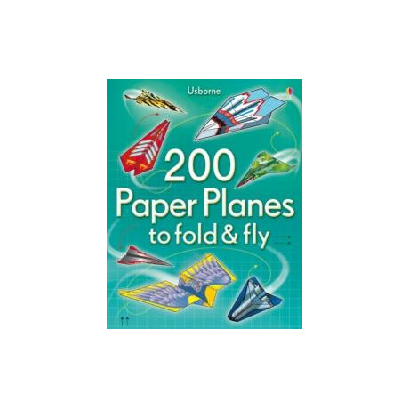 200 Paper Planes to Fold and fly