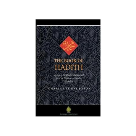 The Book of Hadith : Sayings of the Prophet Muhammad From the Mishkat al Masabih
