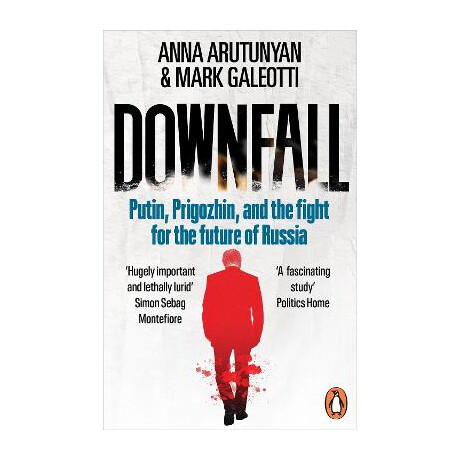 Downfall : Putin, Prigozhin, and the Fight for the Future of Russia pb