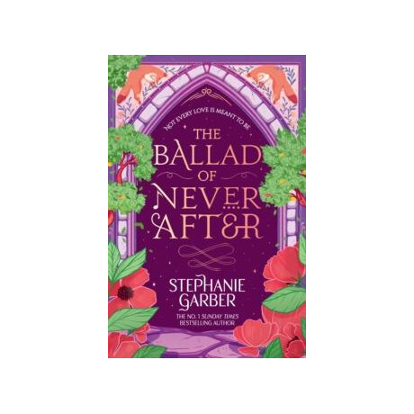 The Ballad of Never After : Step Into a World of Fairytales and Magic With the Second Book in the Global Bestselling Once Upon a Broken Heart Series