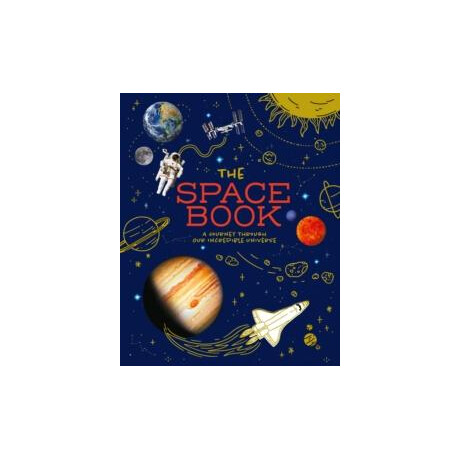 The Space Book : a Journey Through our Incredible Universe