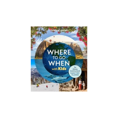 Lonely Planet Where to go When With Kids