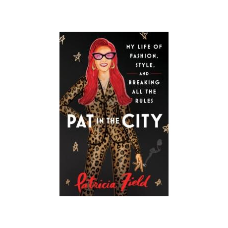 Pat in the City: my Life of Fashion, Style and Breaking all the Rules