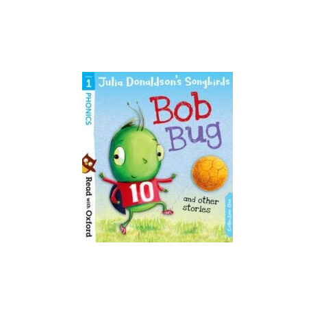 Read With Oxford: Stage 1: Julia Donaldson's Songbirds: bob bug and Other Stories