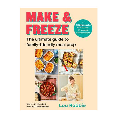 Make   Freeze : the Ultimate Guide to Family-Friendly Meal Prep